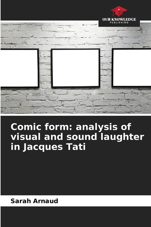 Comic form: analysis of visual and sound laughter in Jacques Tati (Paperback)