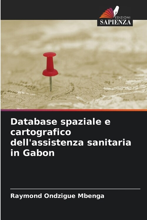 Database spaziale e cartografico dellassistenza sanitaria in Gabon (Paperback)