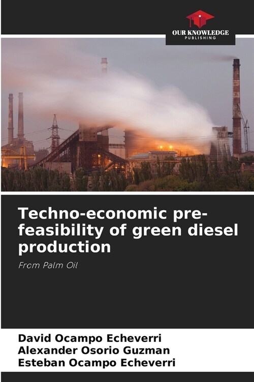 Techno-economic pre-feasibility of green diesel production (Paperback)