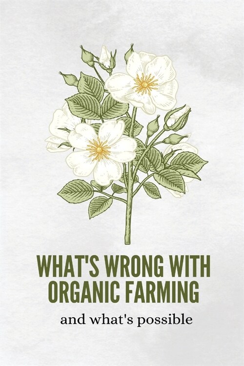 Whats wrong with organic farming and whats possible (Paperback)