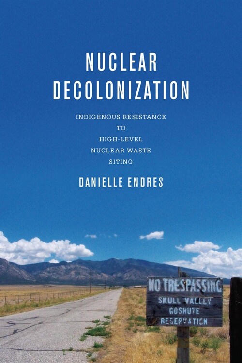 Nuclear Decolonization: Indigenous Resistance to High-Level Nuclear Waste Siting (Hardcover)