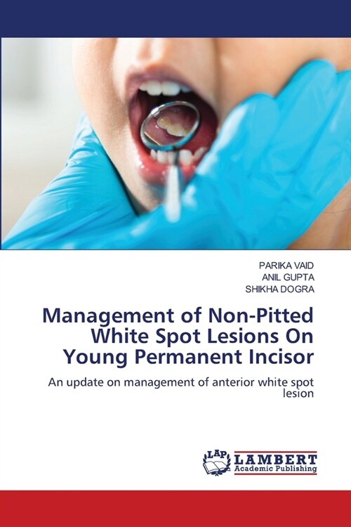 Management of Non-Pitted White Spot Lesions On Young Permanent Incisor (Paperback)