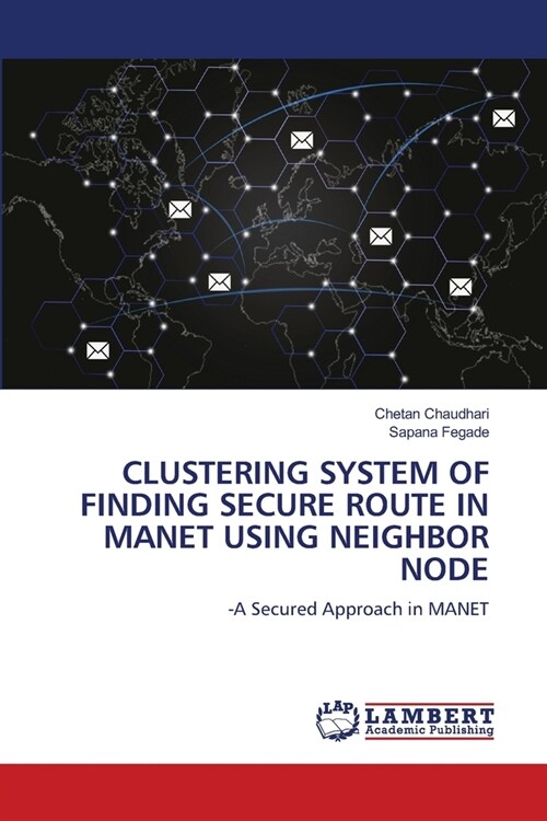 Clustering System of Finding Secure Route in Manet Using Neighbor Node (Paperback)