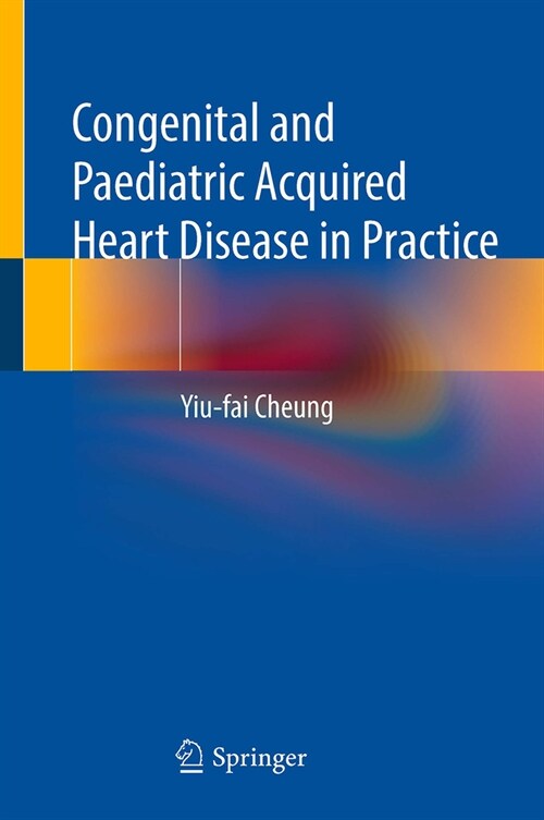 Congenital and Paediatric Acquired Heart Disease in Practice (Hardcover, 2023)