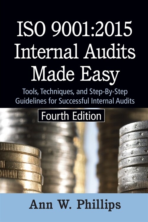 ISO 9001: 2015 Internal Audits Made Easy: Tools, Techniques, and Step-by-Step Guidelines for Successful Internal Audits (Paperback, 4)