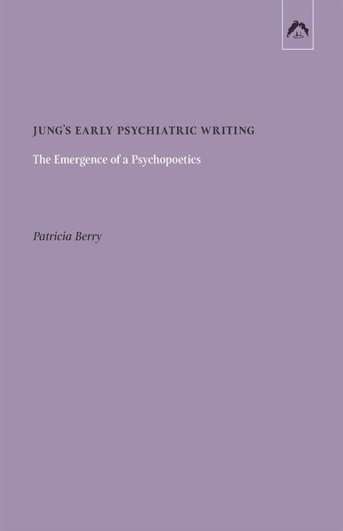 Jungs Early Psychiatric Writing: The Emergence of a Psychopoetics (Paperback)