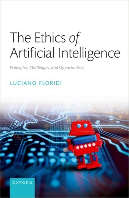 The Ethics of Artificial Intelligence : Principles, Challenges, and Opportunities (Hardcover)