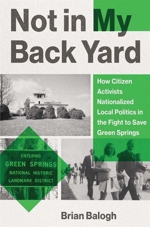 Not in My Backyard: How Citizen Activists Nationalized Local Politics in the Fight to Save Green Springs (Hardcover)