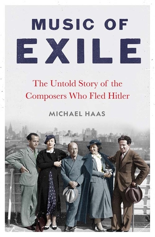 Music of Exile: The Untold Story of the Composers Who Fled Hitler (Hardcover)