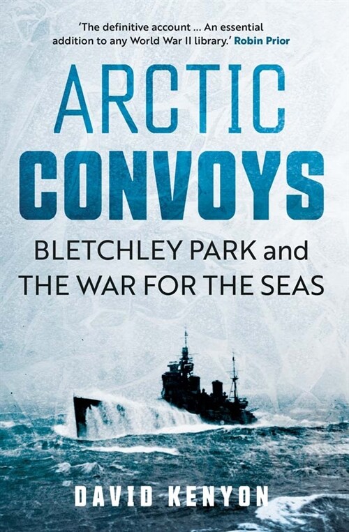 Arctic Convoys: Bletchley Park and the War for the Seas (Hardcover)