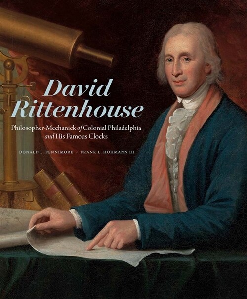 David Rittenhouse: Philosopher-Mechanick of Colonial Philadelphia and His Famous Clocks (Hardcover)