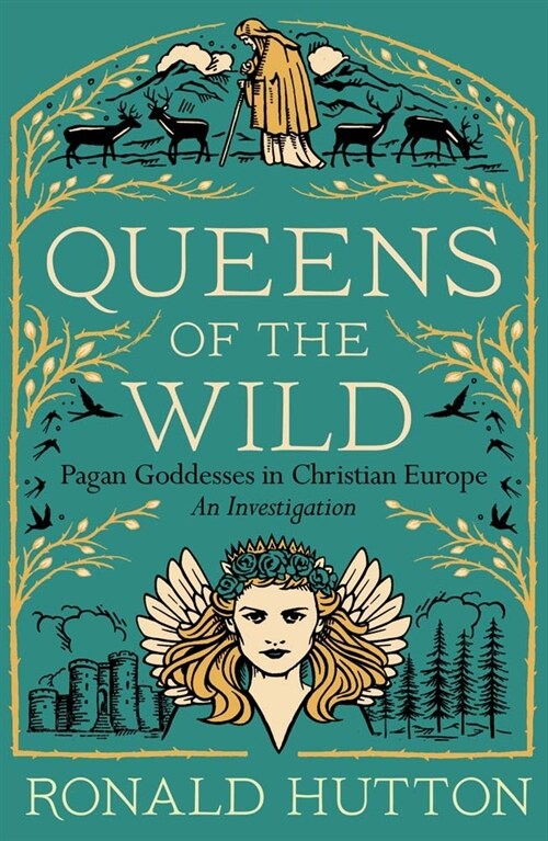 Queens of the Wild: Pagan Goddesses in Christian Europe: An Investigation (Paperback)