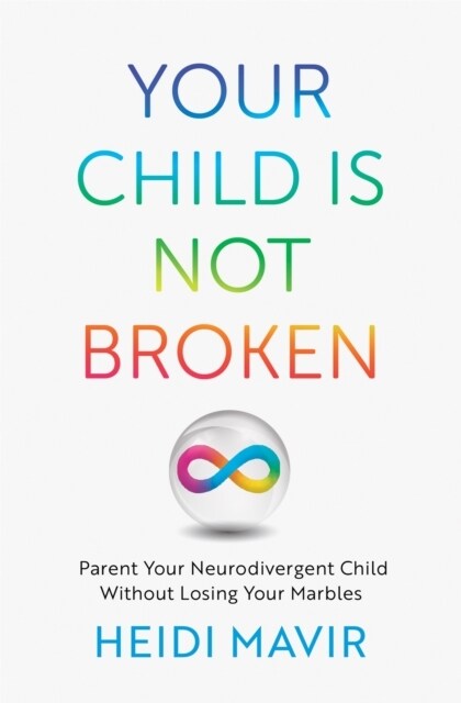 Your Child is Not Broken : Parent Your Neurodivergent Child Without Losing Your Marbles (Paperback)