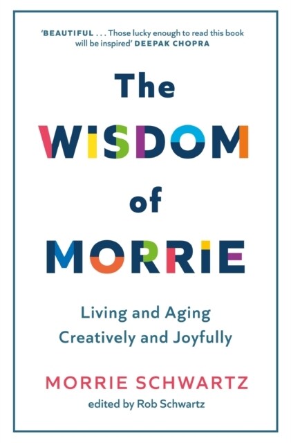 The Wisdom of Morrie : Living and Aging Creatively and Joyfully (Paperback)