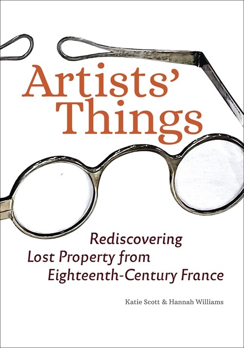 Artists Things: Rediscovering Lost Property from Eighteenth-Century France (Paperback)