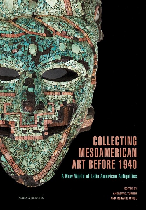 Collecting Mesoamerican Art Before 1940: A New World of Latin American Antiquities (Paperback)