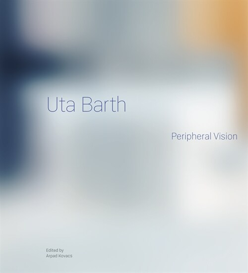 Uta Barth: Peripheral Vision (Hardcover)