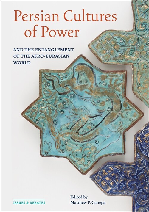 Persian Cultures of Power and the Entanglement of the Afro-Eurasian World (Paperback)