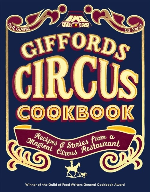 Giffords Circus Cookbook : Recipes and Stories From a Magical Circus Restaurant (Hardcover)