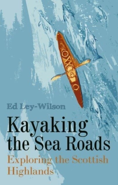 Kayaking the Sea Roads : Exploring the Scottish Highlands (Paperback)