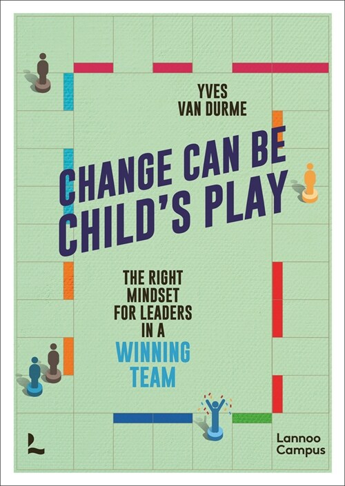 Change Can Be Childs Play: The right mindset for leaders in a winning team (Paperback)