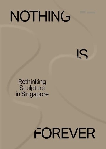 Nothing is for Forever : Rethinking Sculpture in Singapore (Paperback)