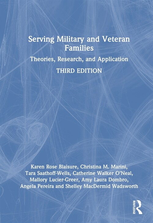 Serving Military and Veteran Families : Theories, Research, and Application (Hardcover, 3 ed)