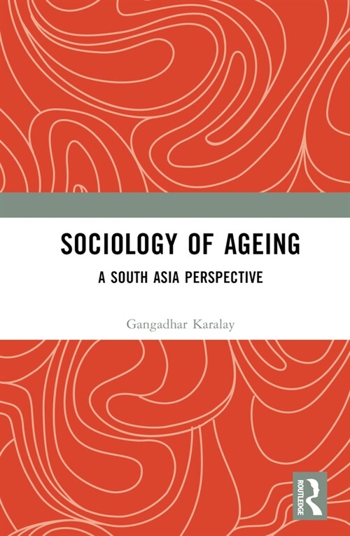 Sociology of Ageing : A South Asia Perspective (Hardcover)