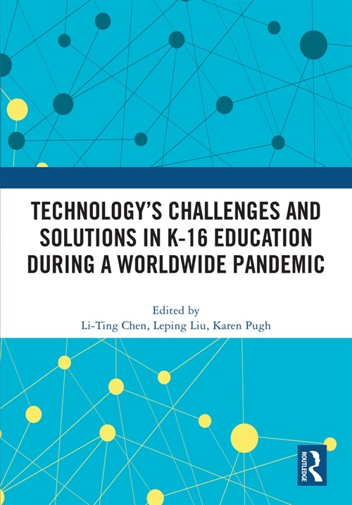 Technology’s Challenges and Solutions in K-16 Education during a Worldwide Pandemic (Hardcover)