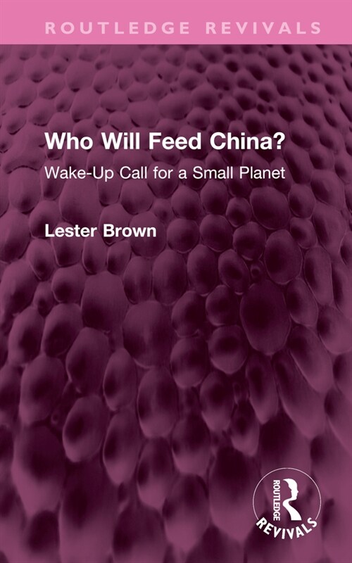 Who Will Feed China? : Wake-Up Call for a Small Planet (Hardcover)