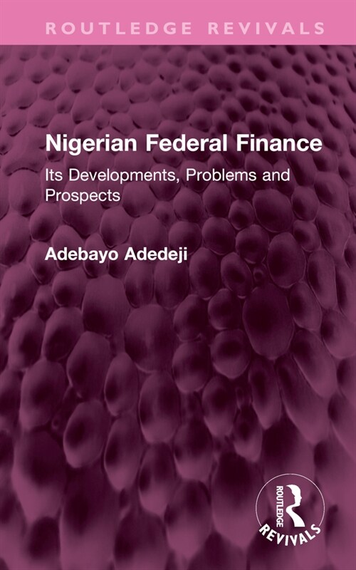 Nigerian Federal Finance : Its Developments, Problems and Prospects (Hardcover)