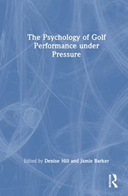 The Psychology of Golf Performance under Pressure (Hardcover, 1)