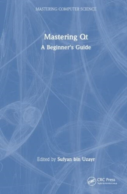 Mastering Qt : A Beginners Guide (Hardcover)