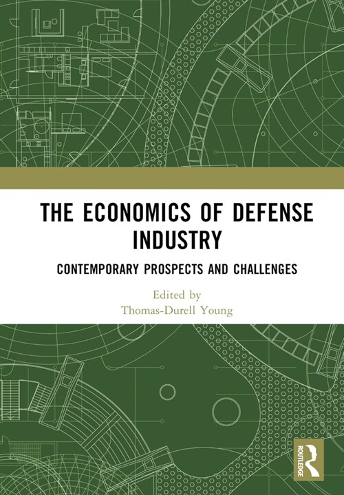 The Economics of Defense Industry : Contemporary Prospects and Challenges (Hardcover)