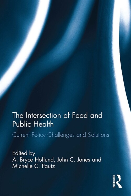 The Intersection of Food and Public Health : Current Policy Challenges and Solutions (Paperback)