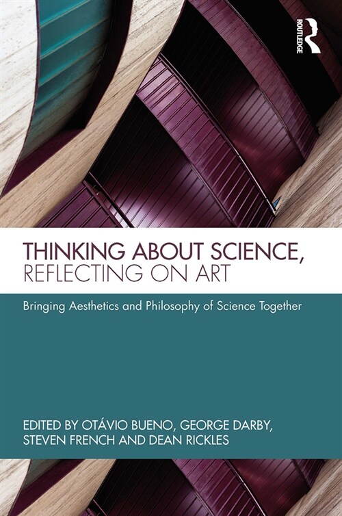Thinking about Science, Reflecting on Art : Bringing Aesthetics and Philosophy of Science Together (Paperback)