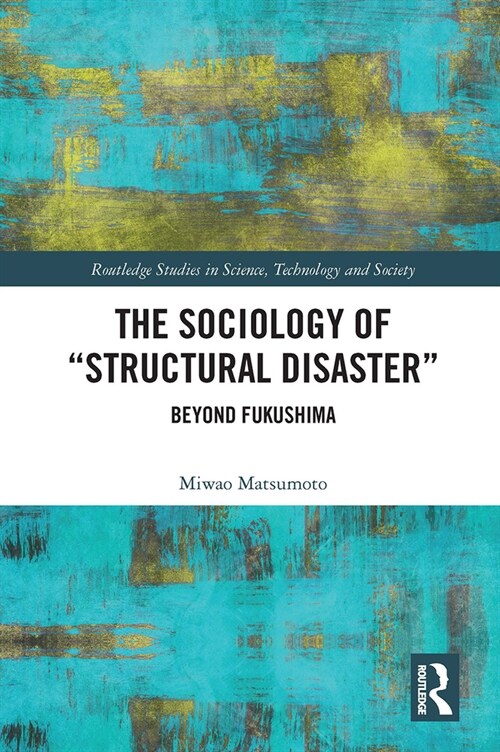 The Sociology of Structural Disaster : Beyond Fukushima (Paperback)