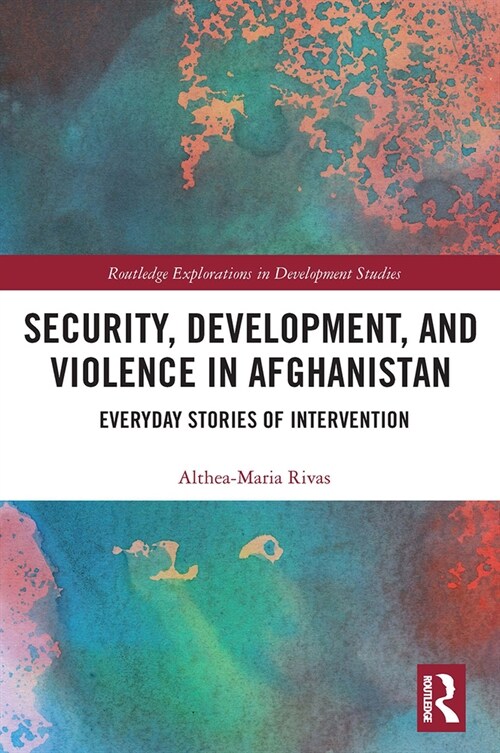 Security, Development, and Violence in Afghanistan : Everyday Stories of Intervention (Paperback)