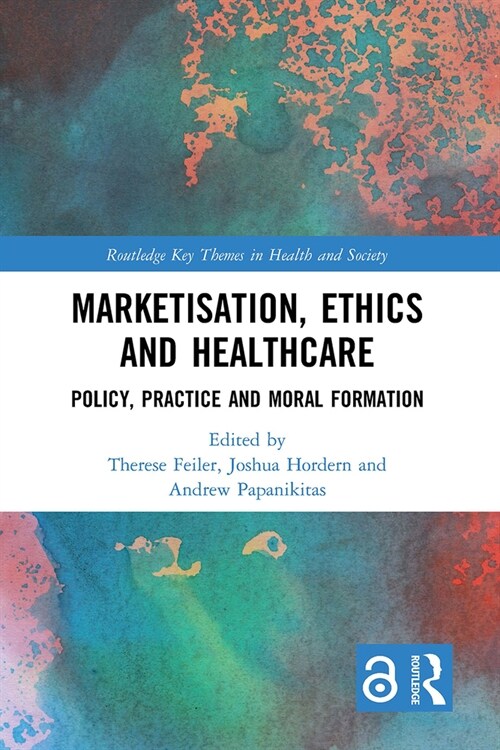 Marketisation, Ethics and Healthcare : Policy, Practice and Moral Formation (Paperback)