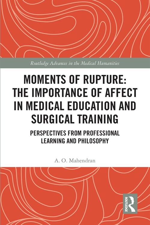 Moments of Rupture: The Importance of Affect in Medical Education and Surgical  Training : Perspectives from Professional Learning and Philosophy (Paperback)