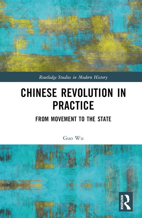 Chinese Revolution in Practice : From Movement to the State (Hardcover)