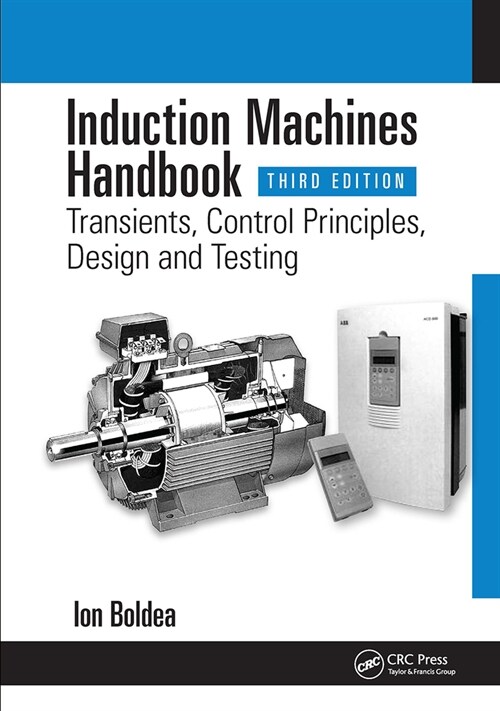 Induction Machines Handbook : Transients, Control Principles, Design and Testing (Paperback, 3 ed)