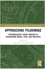 Approaching Pilgrimage : Methodological Issues Involved in Researching Routes, Sites, and Practices (Hardcover)