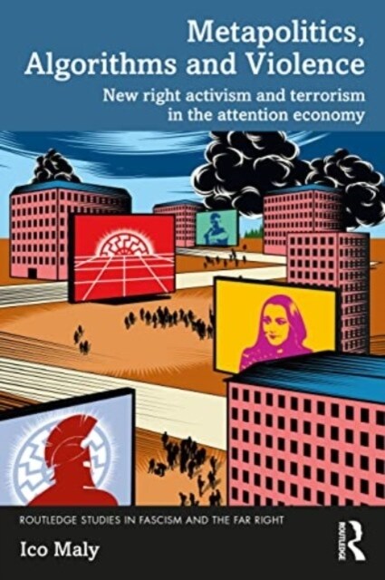 Metapolitics, Algorithms and Violence : New Right Activism and Terrorism in the Attention Economy (Paperback)