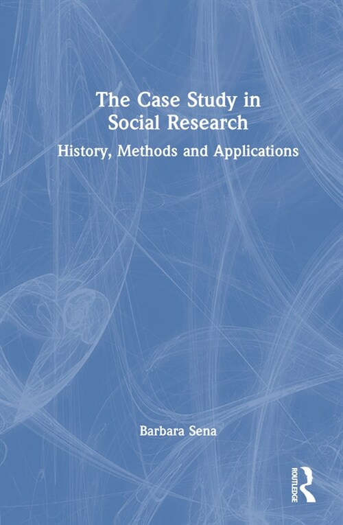 The Case Study in Social Research : History, Methods and Applications (Hardcover)