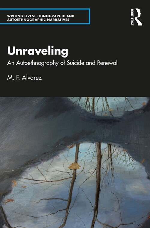 Unraveling : An Autoethnography of Suicide and Renewal (Paperback)