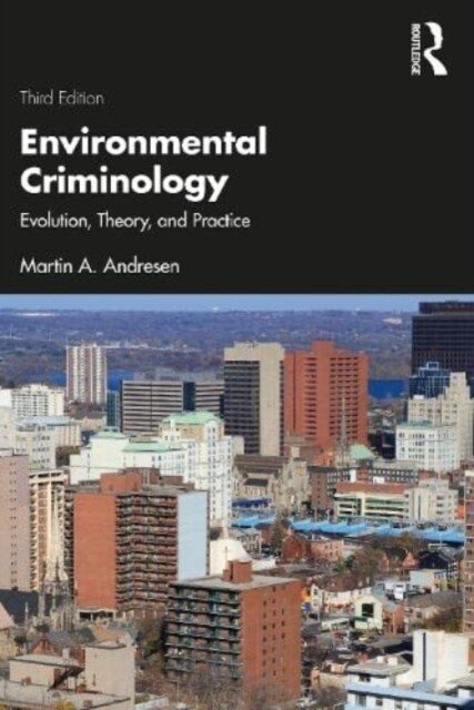 Environmental Criminology : Evolution, Theory, and Practice (Paperback, 3 ed)