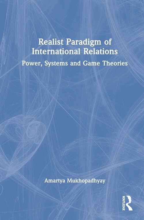 Realist Paradigm of International Relations : Power, Systems and Game Theories (Hardcover)