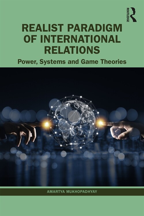 Realist Paradigm of International Relations : Power, Systems and Game Theories (Paperback)