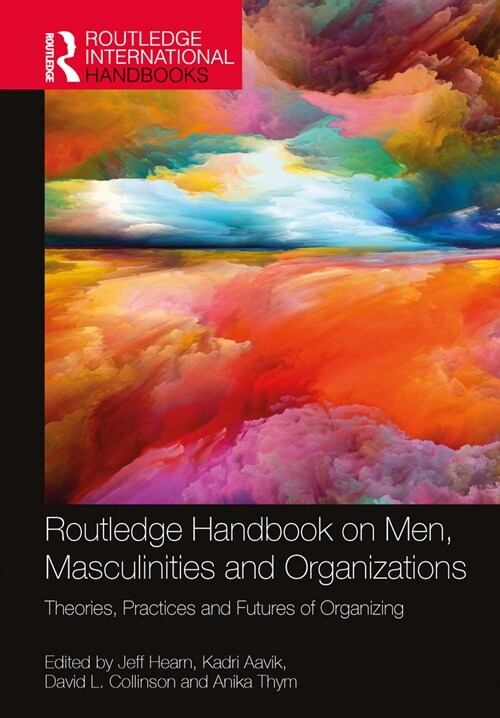 Routledge Handbook on Men, Masculinities and Organizations : Theories, Practices and Futures of Organizing (Hardcover)